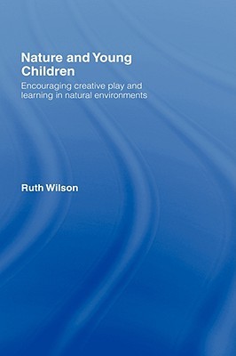 Download Nature and Young Children: Encouraging Creative Play and Learning in Natural Environments - Ruth Wilson file in ePub