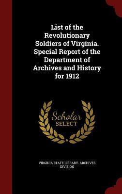 Download List of the Revolutionary Soldiers of Virginia. Special Report of the Department of Archives and History for 1912 - Virginia State Library Archives Divisio file in PDF
