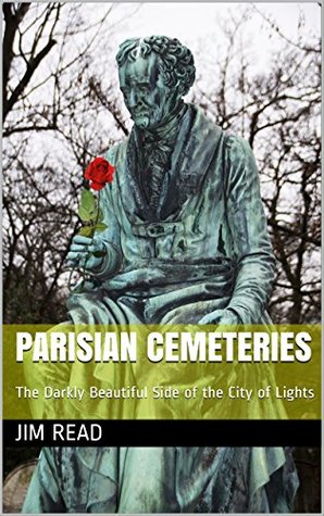 Download Parisian Cemeteries: The Darkly Beautiful Side of the City of Lights - Jim Read | ePub