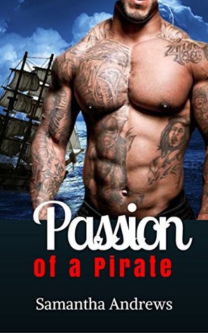 Read ROMANCE: Fantasy: Passion of a Pirate (A Women's Fiction Adventure Thriller Romance) (New Billionaire Pirate Contemporary Short Stories Romance) - Samantha Andrews file in ePub