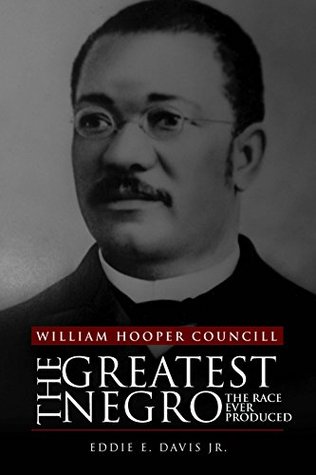 Read online William Hooper Councill: The Greatest Negro the Race Ever Produced - Eddie E. Davis Jr. file in ePub
