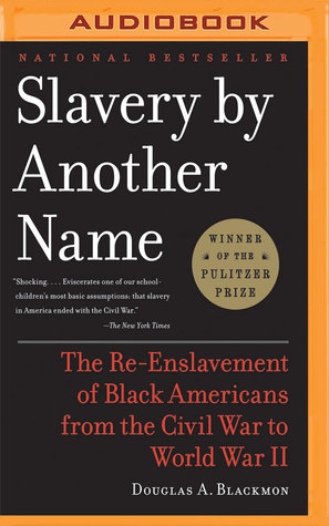 Download Slavery by Another Name: The Re-Enslavement of Black Americans from the Civil War to World War II - Douglas A. Blackmon | PDF