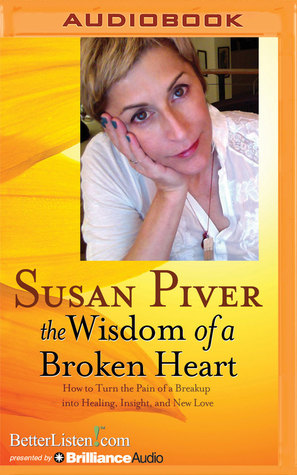 Download The Wisdom of a Broken Heart: How to Turn the Pain of a Breakup into Healing, Insight, and New Love - Susan Piver file in ePub