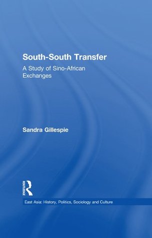 Read online South-South Transfer: A Study of Sino-African Exchanges (East Asia) - Sandra Gillespie file in PDF