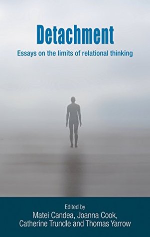 Download Detachment: Essays on the limits of relational thinking - Thomas Yarrow | PDF