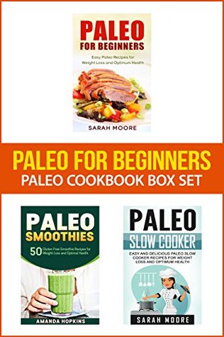 Download Paleo For Beginners: Paleo Cookbook Box Set: 120 Easy and Delicious Paleo Recipes for Weight Loss and Healthy Living (Paleo Diet Cookbook) - Sarah Moore | ePub