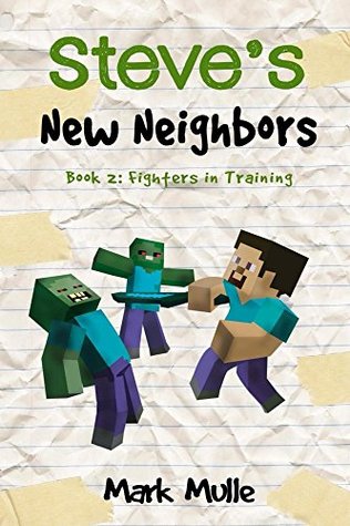 Read online Steve's New Neighbors (Book 2): Fighters in Training (An Unofficial Minecraft Book for Kids Ages 9 - 12 (Preteen) - Mark Mulle | ePub