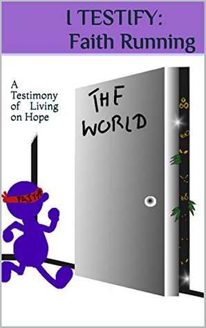 Download I Testify: Faith Running: A Testimony of Living on Hope - Satima | PDF