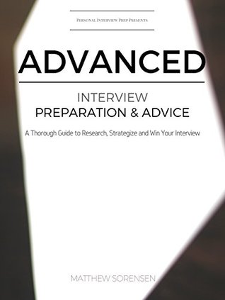 Read Advanced Interview Preparation & Advice: A Thorough Guide To Research, Strategize and Win Your Interview - Matthew Sorensen file in ePub