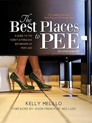 Read The Best Places To Pee: A Guide To The Funky and Fabulous Bathrooms of Portland - Kelly Melillo file in PDF