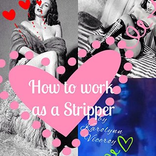 Read How to Work as a Stripper: Everything you need to know to start working as an exotic dancer - Karolynn Viceroy file in PDF