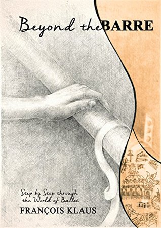 Read online Beyond the Barre: Step by Step through the World of Ballet - Francois Klaus | ePub
