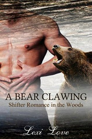 Read online Bear Shifter Romance: A Bear Clawing: Paranormal Bear Shifter Romance (Shifters in the Woods) - Lexi Love file in ePub