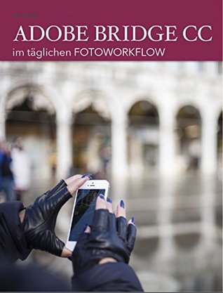 Read online ADOBE Bridge CC: Der professionelle Photoworkflow - Eric Berger file in PDF