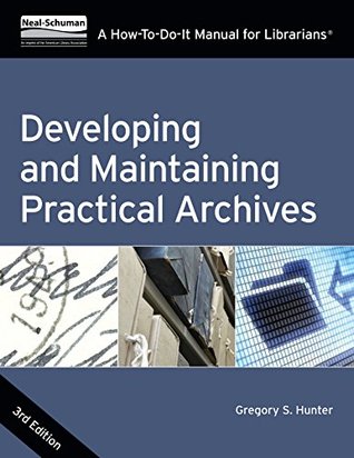 Read Developing and Maintaining Practical Archives, Third Edition: A How-To-Do-It Manual for Librarians (How to Do It Manuals for Librarians) - Gregory S. Hunter file in ePub