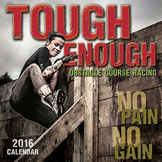 Read online Tough Enough/Obstacle Course Racing 2016 Wall Calendar - NOT A BOOK file in PDF