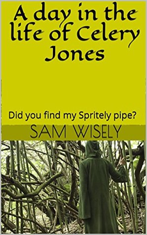 Read A day in the life of Celery Jones: Did you find my sporting apparatus? - sam wisely file in PDF