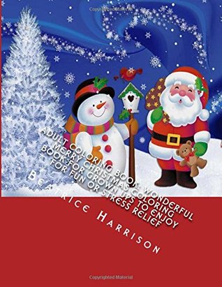 Download Adult Coloring Book: Wonderful Merry Christmas Coloring Book For Grown Ups To Enjoy For Fun or Stress Relief: Volume 1 (Adult Coloring Books) - Beatrice Harrison file in PDF