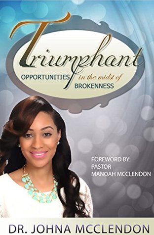 Read online Triumphant: Opportunities in the Midst of Brokenness - Dr. Johna McClendon | ePub