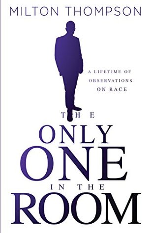 Download The Only One In The Room: A Lifetime of Observations on Race - Thompson Milton | PDF