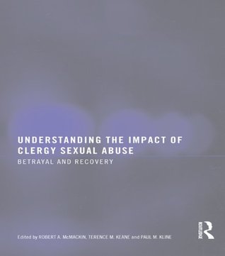 Read online Understanding the Impact of Clergy Sexual Abuse: Betrayal and Recovery - Robert A MC Mackin file in ePub