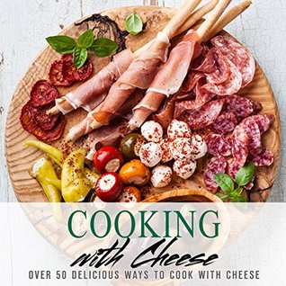 Read Cooking with Cheese: Over 50 Delicious Ways to Cook with Cheese - BookSumo Press file in PDF