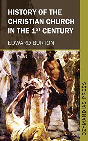 Download History of the Christian Church in the 1st Century - Edward Burton | PDF