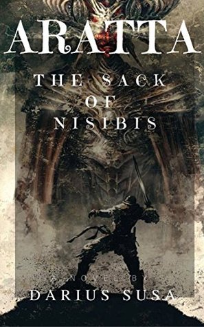Read ARATTA: THE SACK OF NISIBIS (ARATTA: THE HIGHLAND KINGDOM Book 1) - Darius Susa | PDF