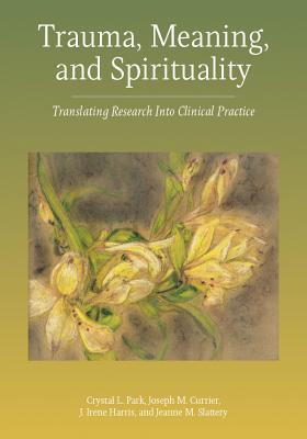 Read Trauma, Meaning, and Spirituality: Translating Research Into Clinical Practice - Crystal L Park file in ePub