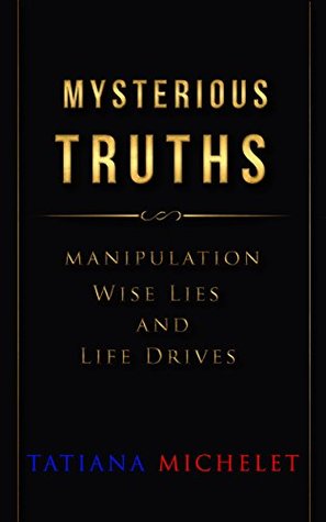 Download Mysterious Truths: Manipulation, Wise Lies and Life Drives - Tatiana Michelet | ePub