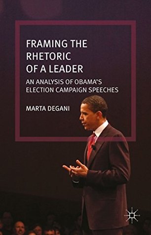 Read online Framing the Rhetoric of a Leader: An Analysis of Obama's Election Campaign Speeches - Marta Degani | PDF