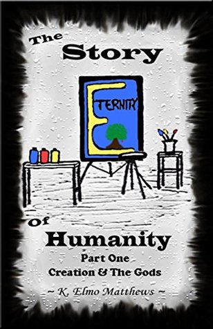 Download The Story of Humanity: Part 1: Creation & The Gods - Kyler Matthews | PDF