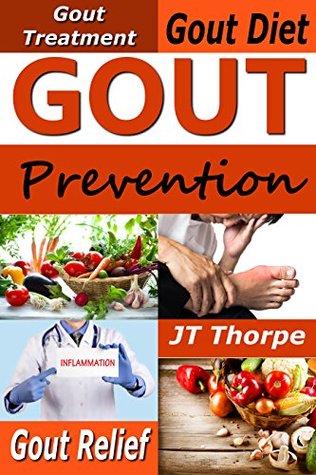 Read Gout Prevention - Gout Treatment - Gout Diet - Gout Relief - JT Thorpe file in ePub