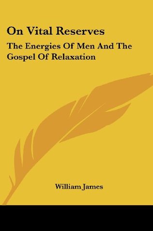 Download On Vital Reserves: The Energies Of Men And The Gospel Of Relaxation - William James file in ePub