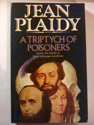 Read A Triptych of Poisoners: Inside the Minds of Three Infamous Murderers - Jean Plaidy | ePub