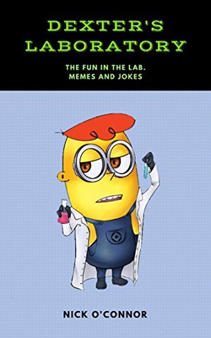 Download DEXTER'S LABORATORY: The Fun in the Lab (funny memes and jokes) - Nick O'Connor | PDF