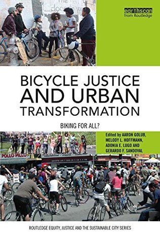 Read Bicycle Justice and Urban Transformation: Biking for all? (Routledge Equity, Justice and the Sustainable City series) - Aaron Golub | ePub
