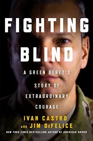 Download Fighting Blind: A Green Beret's Story of Extraordinary Courage - Ivan Castro | PDF