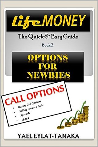 Read LifeMONEY  in smaller bites: Options for Newbies - CALL OPTIONS - Yael Eylat-Tanaka | PDF