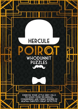 Read online Hercule Poirot Whodunit Puzzles: Exercise Your Little Grey Cells to Solve Over 100 Riddles, Conundrums and Crimes Inspired by Agatha Christie's Great Detective - Tim Dedopulos | PDF