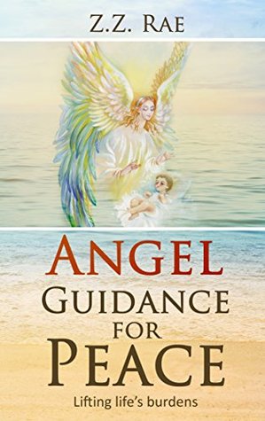 Read online Angel Guidance for Peace: Allow life's burdens to fade - Z.Z. Rae file in PDF