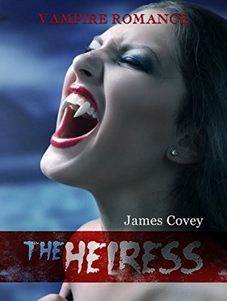 Read The Heiress: (Vampire Romance, Fiction Collection, Romance) - James Covey | PDF