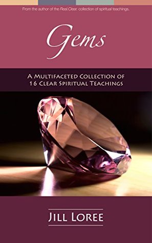 Download Gems: A Multifaceted Collection of 16 Clear Spiritual Teachings (Real. Clear.) - Jill Loree file in PDF