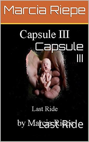 Download Capsule III: Last Ride (FEMA Camp series Book 10) - Marcia Riepe file in ePub