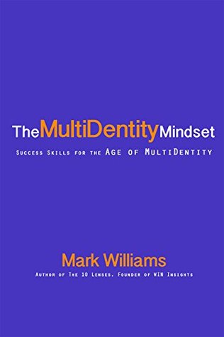Read The Multidentity Mindset: Success Skills for the Age of Multidentity - J. Mark G. Williams file in PDF