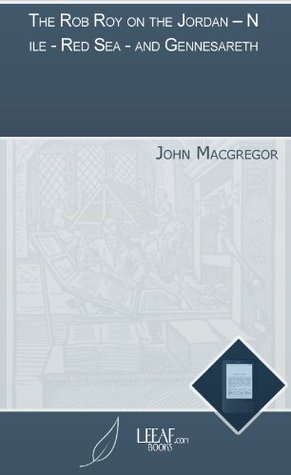Download The Rob Roy on the Jordan - Nile - Red Sea - and Gennesareth - John MacGregor file in ePub