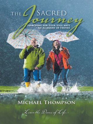 Read The Sacred Journey: Searching for your Soul Mate - An Allegory of Truths - Michael Thompson | PDF