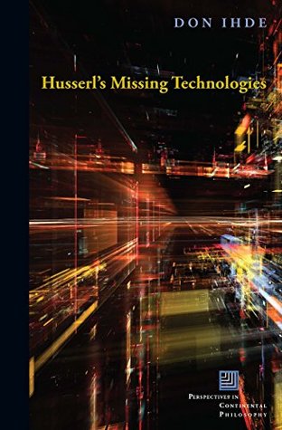 Read online Husserl's Missing Technologies (Perspectives in Continental Philosophy (FUP)) - Don Ihde file in ePub