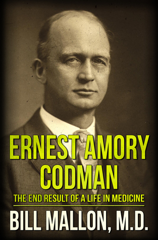 Read online Ernest Amory Codman: The End Result of a Life in Medicine - Bill Mallon file in PDF