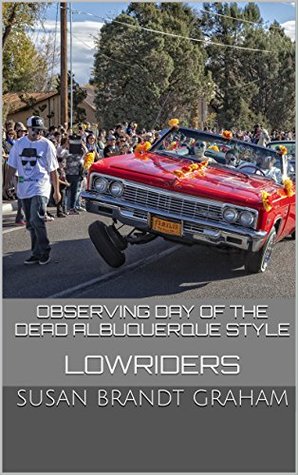 Read online Observing Day of the Dead Albuquerque Style: Lowriders (As Seen in New Mexico Book 2) - Susan Brandt Graham file in PDF